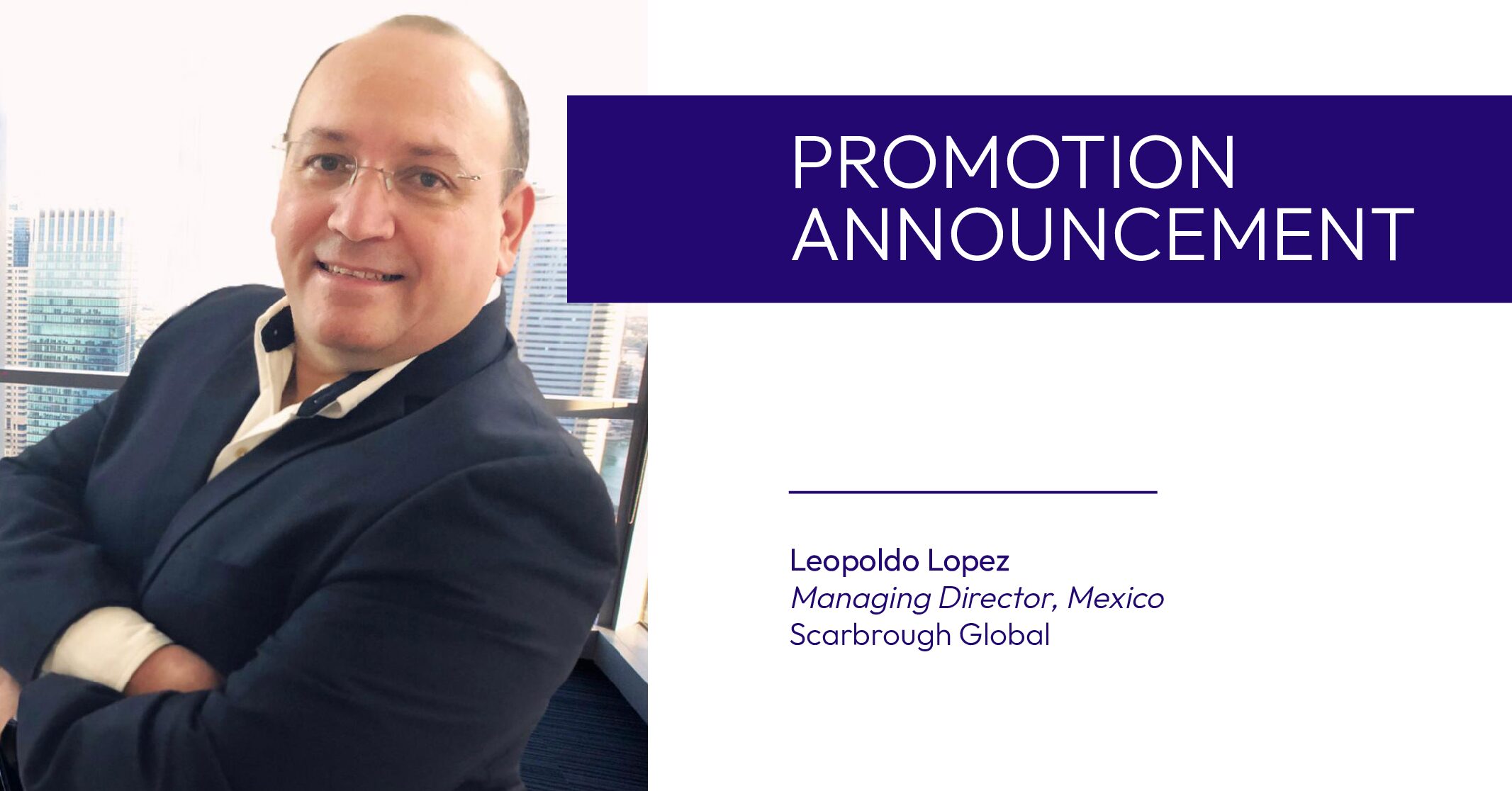 Scarbrough Global Promotes Leopoldo Lopez to Managing Director, Mexico